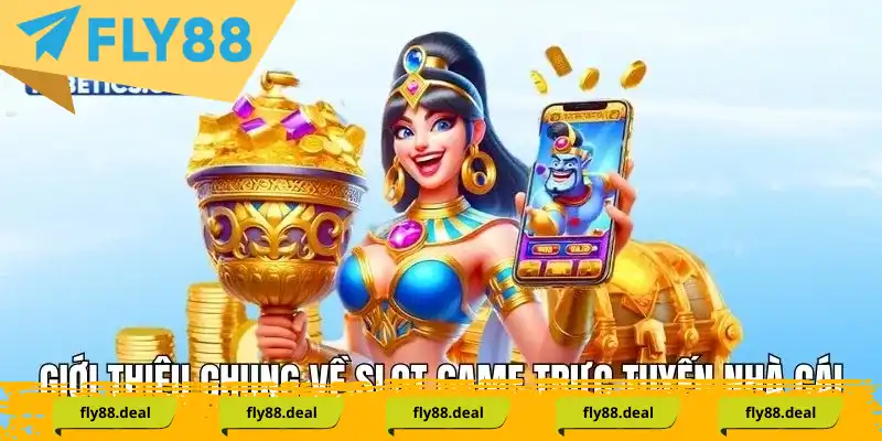 Giới thiệu chung về slot game trực tuyến nhà cái Fly88